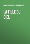 La fille du ciel (Pierre  Loti, Pierre Loti, Judith Gautier)