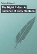 The Night Riders: A Romance of Early Montana (Ridgwell Cullum)
