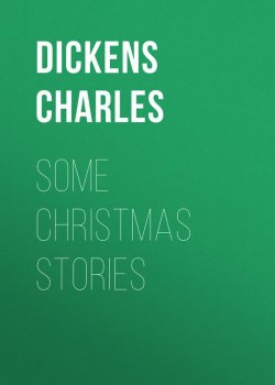 Книга "Some Christmas Stories" – Чарльз Диккенс