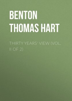 Книга "Thirty Years' View (Vol. II of 2)" – Thomas Benton