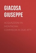 Acquazzoni in montagna: Commedia in due atti (Giuseppe Giacosa)