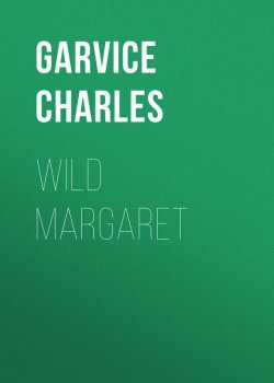 Книга "Wild Margaret" – Charles Garvice
