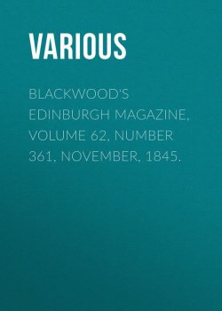 Книга "Blackwood's Edinburgh Magazine, Volume 62, Number 361, November, 1845." – Various