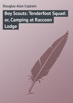 Книга "Boy Scouts: Tenderfoot Squad: or, Camping at Raccoon Lodge" – Alan Douglas