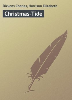 Книга "Christmas-Tide" – Чарльз Диккенс, Elizabeth Harrison