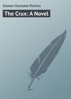 Книга "The Crux: A Novel" – Charlotte Gilman