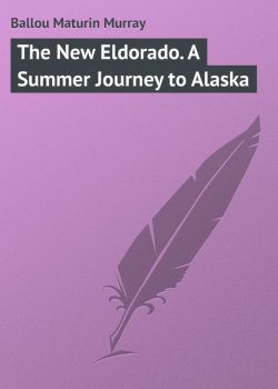 Книга "The New Eldorado. A Summer Journey to Alaska" – Maturin Ballou