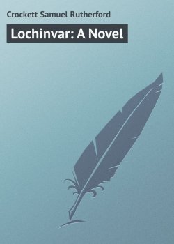 Книга "Lochinvar: A Novel" – Samuel Crockett