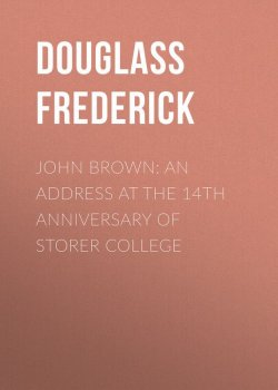 Книга "John Brown: An Address at the 14th Anniversary of Storer College" – Frederick Douglass