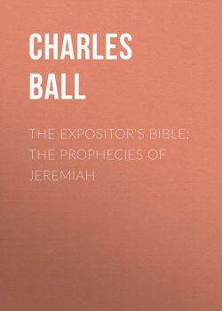 Книга "The Expositor's Bible: The Prophecies of Jeremiah" – Charles Ball