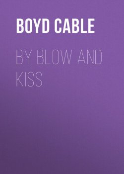 Книга "By Blow and Kiss" – Boyd Cable