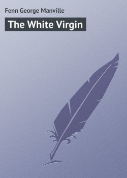 Книга "The White Virgin" – George Fenn