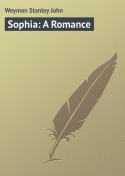 Книга "Sophia: A Romance" – Stanley Weyman