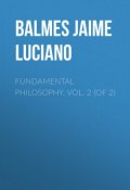 Fundamental Philosophy, Vol. 2 (of 2) (Jaime Balmes)