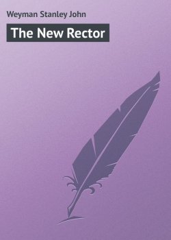 Книга "The New Rector" – Stanley Weyman