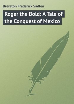 Книга "Roger the Bold: A Tale of the Conquest of Mexico" – Frederick Brereton