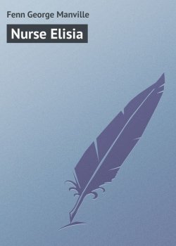 Книга "Nurse Elisia" – George Fenn