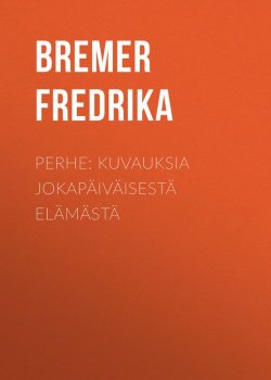 Книга "Perhe: Kuvauksia jokapäiväisestä elämästä" – Fredrika Bremer