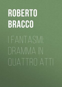 Книга "I fantasmi: Dramma in quattro atti" – Roberto Bracco