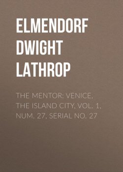 Книга "The Mentor: Venice, the Island City, Vol. 1, Num. 27, Serial No. 27" – Dwight Elmendorf