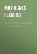 Norine's Revenge, and, Sir Noel's Heir (May Agnes Fleming, May Fleming)