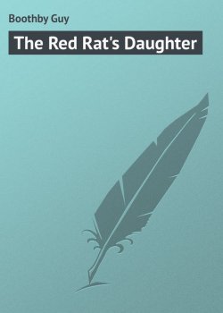 Книга "The Red Rat's Daughter" – Guy Boothby