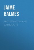 Protestantism and Catholicity (Jaime Balmes)