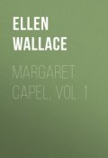 Margaret Capel, vol. 1 (Ellen Wallace)