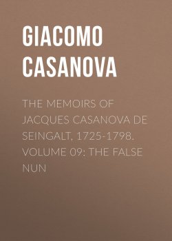 Книга "The Memoirs of Jacques Casanova de Seingalt, 1725-1798. Volume 09: the False Nun" – Giacomo Casanova