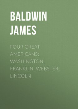 Книга "Four Great Americans: Washington, Franklin, Webster, Lincoln" – James Baldwin