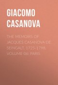The Memoirs of Jacques Casanova de Seingalt, 1725-1798. Volume 06: Paris (Giacomo Casanova)