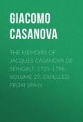 The Memoirs of Jacques Casanova de Seingalt, 1725-1798. Volume 27: Expelled from Spain (Giacomo Casanova)