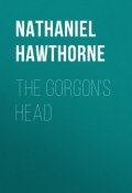 The Gorgon's Head (Nathaniel  Hawthorne, Натаниэль Готорн)