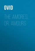 The Amores; or, Amours (Публий Назон)