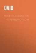 Remedia Amoris; or, The Remedy of Love (Публий Назон)