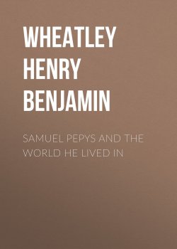 Книга "Samuel Pepys and the World He Lived In" – Henry Wheatley
