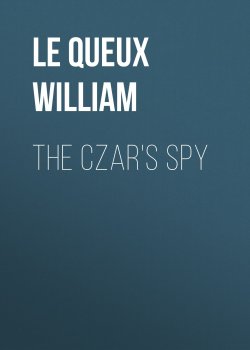 Книга "The Czar's Spy" – William Le Queux