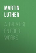 A Treatise on Good Works (Martin Luther)