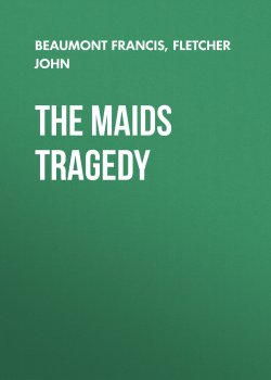 Книга "The Maids Tragedy" – Francis Beaumont, John Fletcher