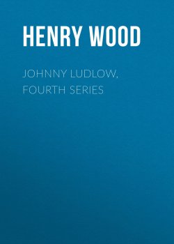 Книга "Johnny Ludlow, Fourth Series" – Henry Wood