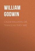 Caleb Williams; Or, Things as They Are (William Godwin)