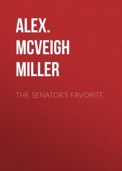 Книга "The Senator's Favorite" – Alex. McVeigh Miller