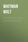 The Patriotic Poems of Walt Whitman (Уолт Уитмен)