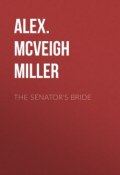 The Senator's Bride (Alex. McVeigh Miller)