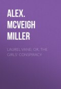 Laurel Vane; or, The Girls' Conspiracy (Alex. McVeigh Miller)