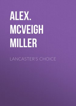 Книга "Lancaster's Choice" – Alex. McVeigh Miller
