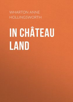 Книга "In Château Land" – Anne Wharton