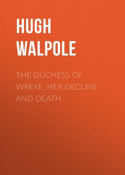 Книга "The Duchess of Wrexe, Her Decline and Death" – Hugh Walpole