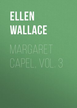 Книга "Margaret Capel, vol. 3" – Ellen Wallace