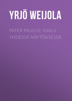 Книга "Pater Paulus: Ivailu yhdessä näytöksessä" – Yrjö Weijola